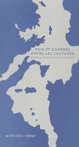 Paix et guerres entre les cultures : entre Europe et Méditerranée