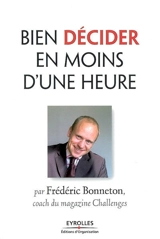 Bien décider en moins d'une heure - Frédéric Bonneton