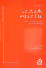 Le couple est un lieu : quand l'analyse des lieux raconte le couple - Ivy Daure