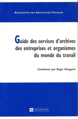 Guide des services d'archives des entreprises et organismes du monde du travail - Association des archivistes français