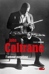 John Coltrane, l'amour suprême - Franck Médioni