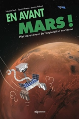 En avant Mars ! : histoire et avenir de l'exploration martienne - Nicolas Beck