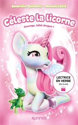 Céleste la licorne. Courage, bébé dragon ! - Geneviève Guilbault