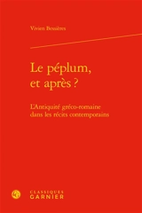 Le péplum, et après ? : l'Antiquité gréco-romaine dans les récits contemporains - Vivien Bessières