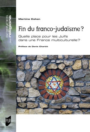 Fin du franco-judaïsme ? : quelle place pour les Juifs dans une France multiculturelle ? - Martine Cohen