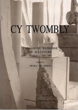 Cy Twombly Catalogue Raisonne of Sculptures Vol. 1 : 1946-1997 - Nicola Del Roscio