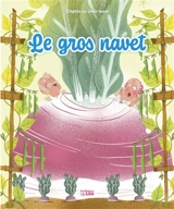 Le gros navet : d'après un conte russe - Kathie Fagundez