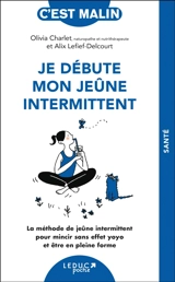 Je débute mon jeûne intermittent : la méthode de jeûne intermittent pour mincir sans effet yoyo et être en pleine forme - Olivia Charlet
