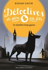 Détectives de père en fils. Vol. 2. Le mystère loup-garou - Rohan Gavin