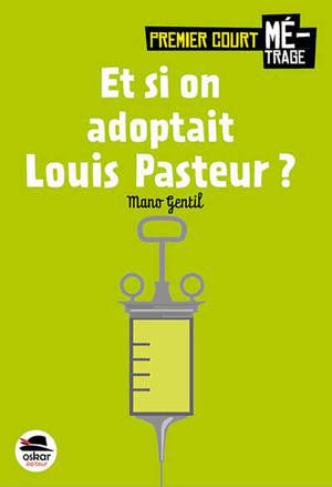 Et si on adoptait Louis Pasteur ? - Mano Gentil