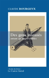 Des gens insensés autant qu'imprévisibles - Claude Bourgeyx