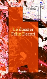 Le dossier Félix Decori - Jacques Fusina