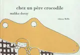 Chez un père crocodile - Malika Doray