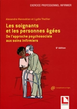 Les soignants et les personnes âgées : de l'approche psychosociale aux soins infirmiers - Alexandre Manoukian