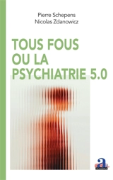 Tous fous ou La psychiatrie 5.0 - Nicolas Zdanowicz