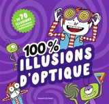 100 % illusions d'optique : + de 70 illusions et expériences renversantes - Camille Aulas