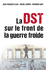 La DST sur le front de la guerre froide - Jean-François Clair
