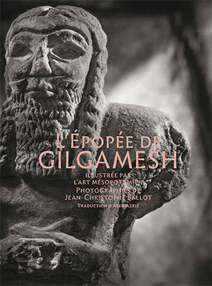 L'épopée de Gilgamesh illustrée par l'art mésopotamien - Jean-Christophe Ballot