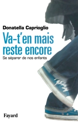 Va-t'en mais reste encore : se séparer de nos enfants - Donatella Caprioglio