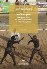Le champion du quartier : se faire un nom dans la lutte sénégalaise - Julien Bonhomme