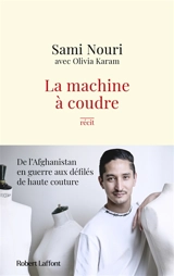 La machine à coudre : de l'Afghanistan en guerre aux défilés de haute couture : récit - Sami Nouri
