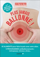Plus jamais ballonné ! : 43 aliments pour faire la paix avec votre côlon, 5 programmes antiballonnements : ménopause, minceur, stress... - Pierre Nys