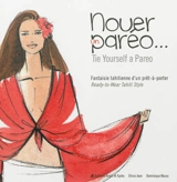 Nouer un paréo : fantaisie tahitienne d'un prêt-à-porter. Tie yourself a pareo : ready-to-wear Tahiti style - Dominique Maury