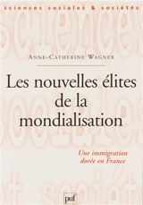 Les nouvelles élites de la mondialisation : une immigration dorée en France - Anne-Catherine Wagner