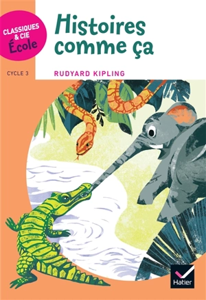 Histoires comme ça : cycle 3 - Rudyard Kipling