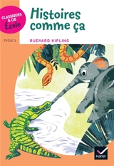Histoires comme ça : cycle 3 - Rudyard Kipling