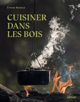 Cuisiner dans les bois - Erwan Balança