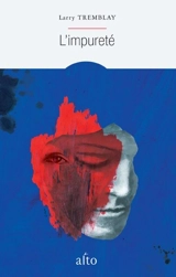 L'impureté - Larry Tremblay