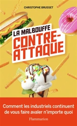 La malbouffe contre-attaque : comment les industriels continuent de vous faire avaler n'importe quoi - Christophe Brusset
