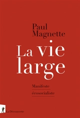 La vie large : manifeste écosocialiste - Paul Magnette