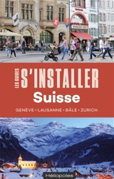 S'installer en Suisse : Genève, Lausanne, Bâle, Zurich - Ingrid Seithumer