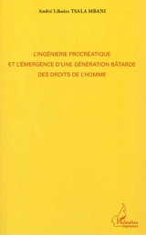 L'ingénierie procréatique et l'émergence d'une génération bâtarde des droits de l'homme - André Liboire Tsala Mbani