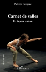 Carnet de salle : écrits pour la danse - Philippe Guisgand