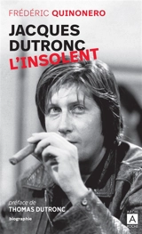 Jacques Dutronc : l'insolent : biographie - Frédéric Quinonero