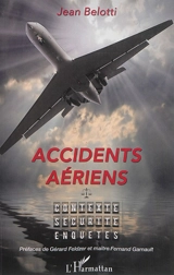 Accidents aériens : contexte, sécurité, enquêtes - Jean Belotti