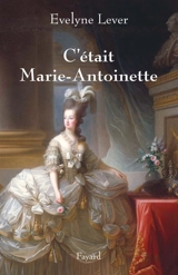 C'était Marie-Antoinette - Evelyne Lever