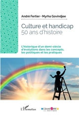 Culture et handicap : 50 ans d'histoire : l'historique d'un demi-siècle d'évolutions dans les concepts, les politiques et les pratiques - André Fertier