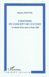 L'histoire du concept de culture : le destin d'un mot et d'une idée - Maurice Mauviel