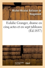 Eulalie Granger, drame en cinq actes et en sept tableaux - Michel-Nicolas Balisson de Rougemont