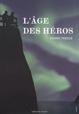 L'âge des héros - Daniel Treille