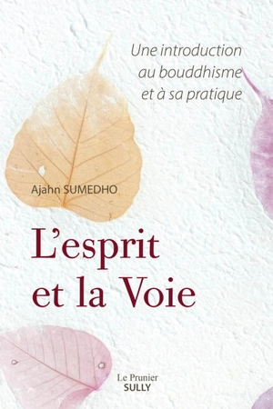 L'esprit et la voie : une introduction au bouddhisme et à sa pratique - Ajahn Sumedho