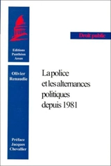 La police et les alternances politiques depuis 1981 - Olivier Renaudie