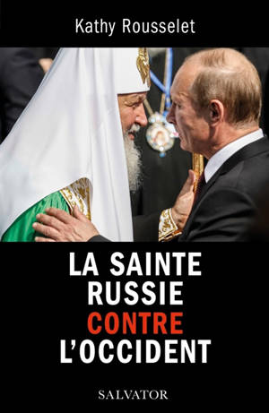 La sainte Russie contre l'Occident - Kathy Rousselet