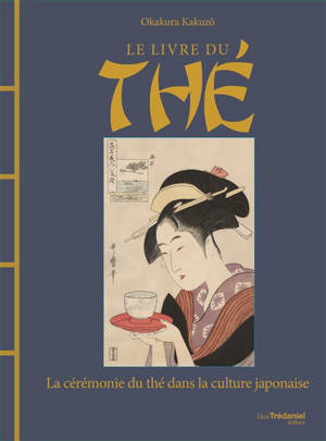 Le livre du thé : la cérémonie du thé dans la culture japonaise - Kakuzô Okakura