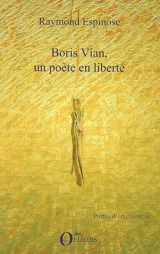 Boris Vian, un poète en liberté - Raymond Espinose