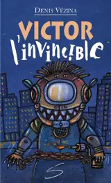 Victor, l'invincible : un roman - Vézina, Denis